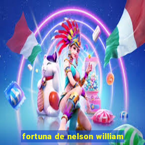 fortuna de nelson william